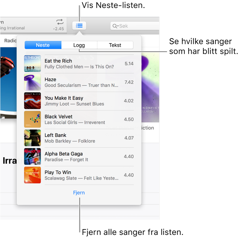 Neste-knappen i banneret som viser Neste-listen. Du kan vise Logg-knappen for å se listen Tidligere avspilte. Fjern-koblingen nederst i Neste-listen brukes til å slette alle sanger fra listen.