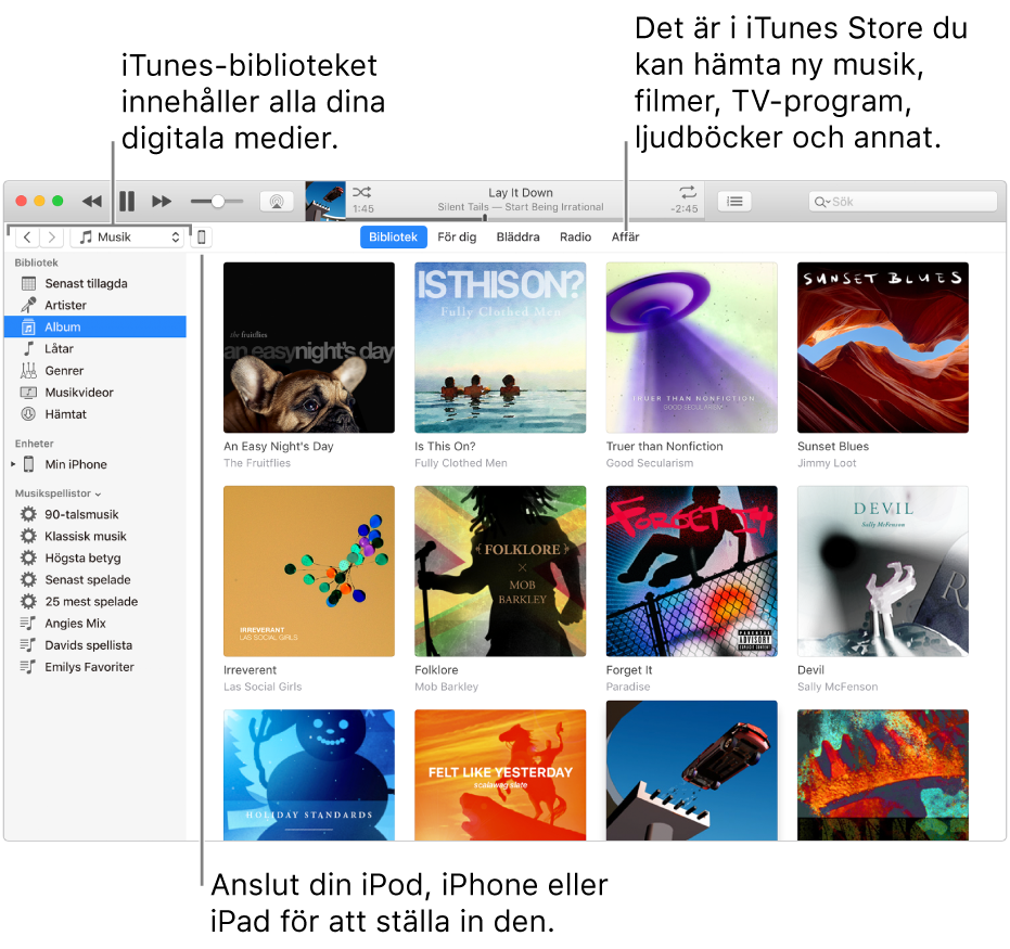 Vy över iTunes-fönstret: iTunes-fönstret har två paneler. Till vänster finns bibliotekssidofältet, som innehåller alla dina digitala medier. Till höger finns ett större innehållsområde. Där kan du visa en samling du är intresserad av – t.ex. besöka ditt bibliotek eller sidan För dig, bläddra bland ny musik och video i iTunes, eller besöka iTunes Store och hämta ny musik, nya filmer, TV-program, ljudböcker med mera. Uppe till höger i bibliotekssidofältet finns enhetsknappen, som visar att din iPod, iPhone eller iPad är ansluten till datorn.