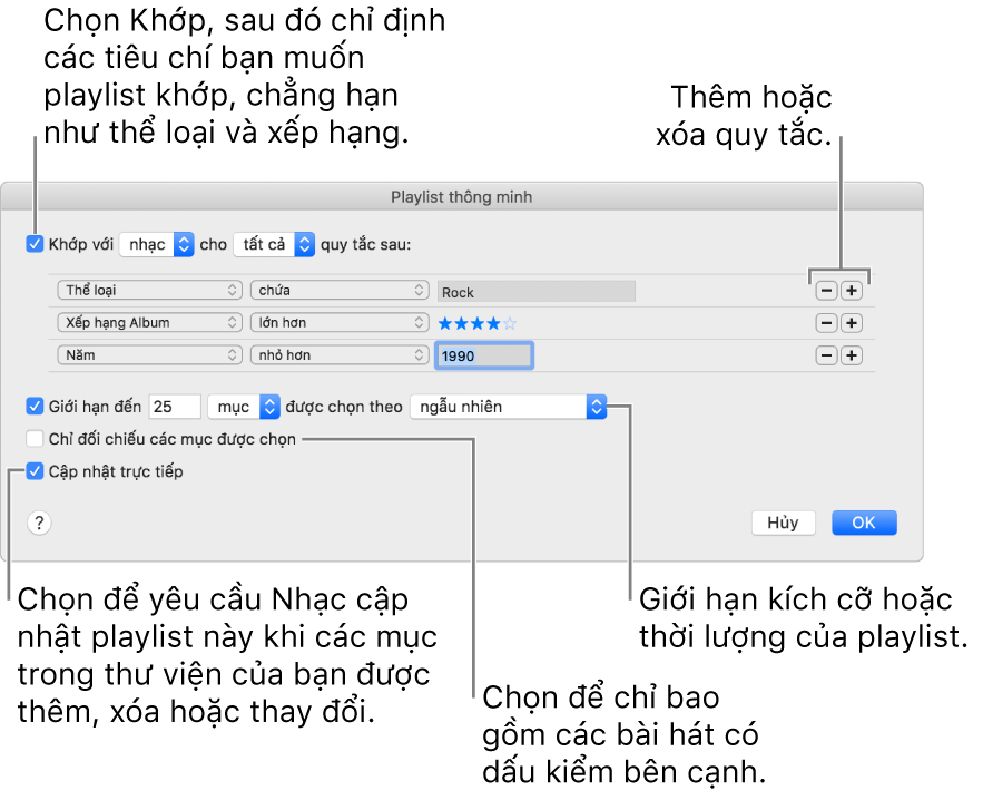 Cửa sổ Playlist thông minh: Ở góc trên cùng bên trái, chọn Match, sau đó chỉ định tiêu chí của playlist (chẳng hạn như thể loại hoặc xếp hạng). Tiếp tục thêm hoặc xóa quy tắc bằng cách bấm vào các nút Thêm hoặc Xóa ở góc trên cùng bên phải. Chọn các tùy chọn khác ở phần dưới của cửa sổ, chẳng hạn như giới hạn kích cỡ hoặc thời lượng của playlist, chỉ bao gồm những bài hát được chọn hoặc yêu cầu Nhạc cập nhật playlist khi các mục trong thư viện của bạn thay đổi.