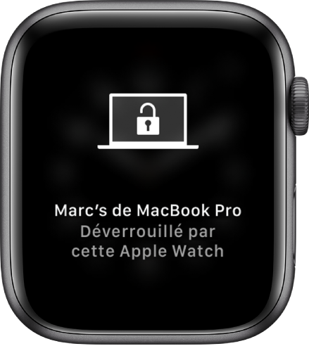 L’écran de l’Apple Watch affiche le message, « MacBook Pro de Marc déverrouillé par cette Apple Watch ».