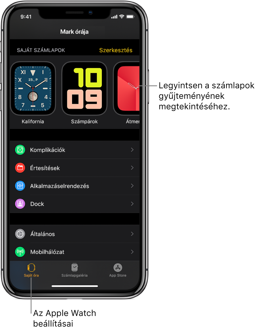 Az iPhone Apple Watch alkalmazása a Saját óra képernyővel; az óraszámlapok a felső részen jelennek meg, a beállítások pedig az alsón. Az Apple Watch alkalmazás képernyőjének alján lévő három lap: a bal oldali lap a Saját óra, ahol megadhatja az Apple Watch beállításait; a következő a Számlapgaléria, ahol tallózhat az elérhető óraszámlapok és komplikációk között; ezután következik az App Store, ahonnan alkalmazásokat tölthet le az Apple Watchra.