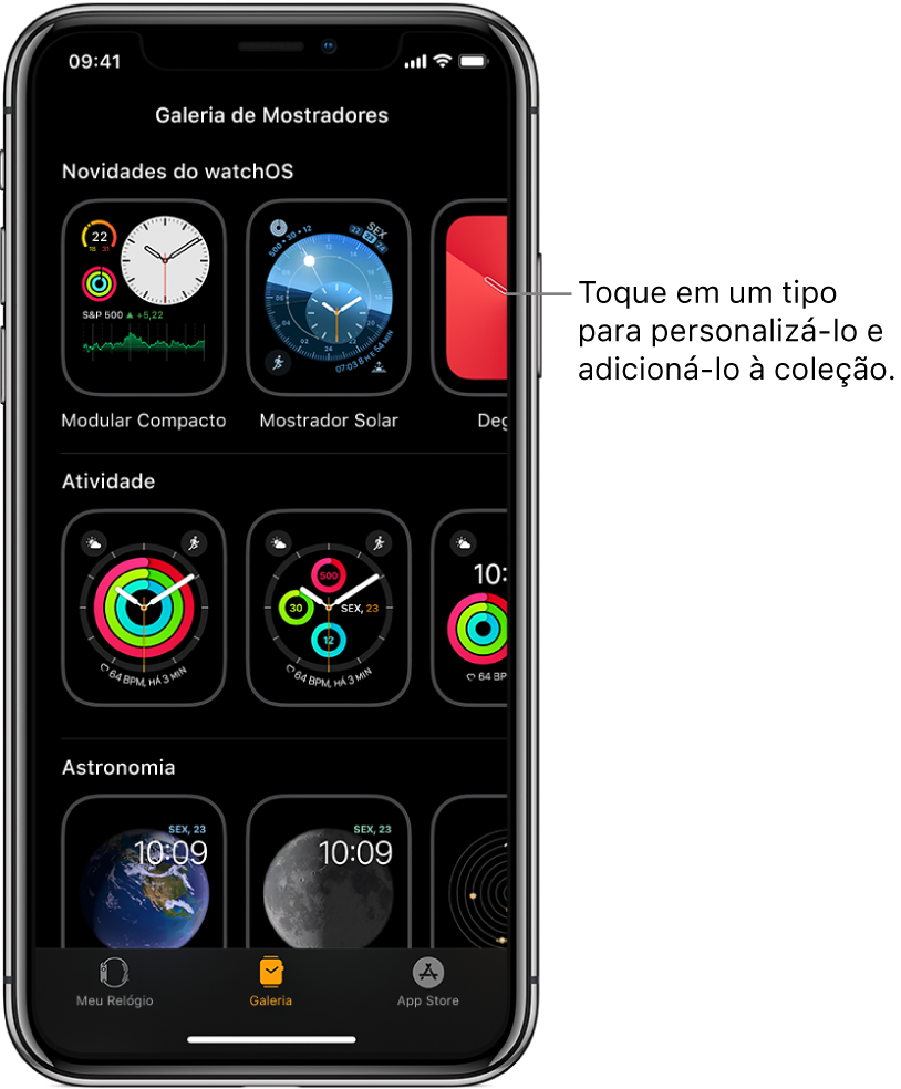 App Apple Watch aberto na Galeria de Mostradores. A fileira superior mostra os mostradores novos, as fileiras seguintes mostram mostradores agrupados por tipo, por exemplo, Atividade e Astronomia. Você pode rolar para ver outros mostradores agrupados por tipo.
