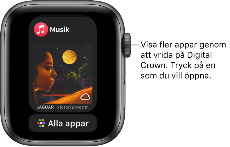 Dock med appen Musik med knappen Alla appar nedanför. Visa fler appar genom att vrida Digital Crown. Tryck på den du vill öppna.