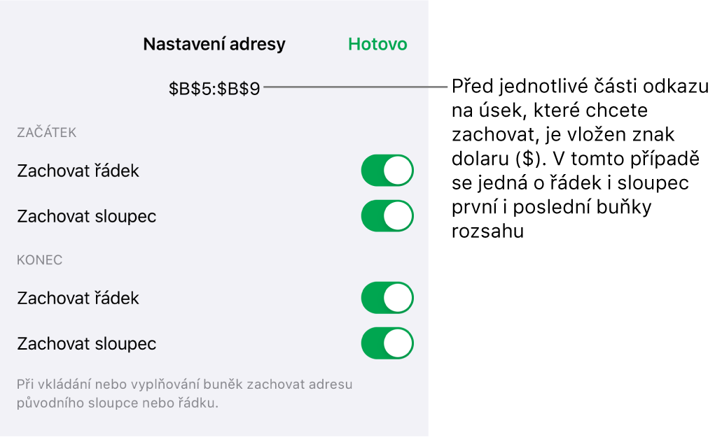 Ovládací prvky umožňující určit odkazy na řádky a sloupce, které mají být při kopírování nebo přesunu buňky zachovány Symbol amerického dolaru se zobrazí před každou částí reference rozmezí, kterou chcete zachovat.