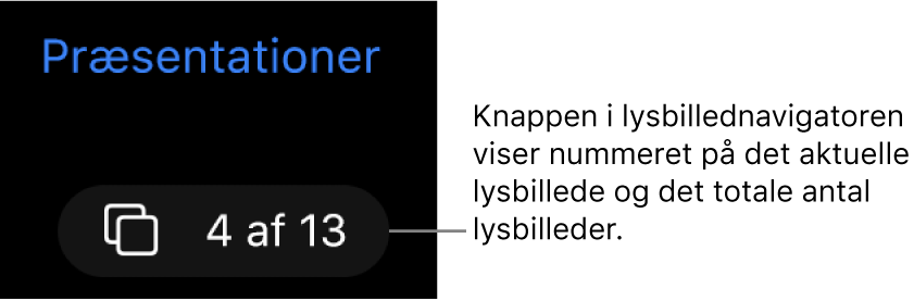 Knappen lysbillednavigator viser 4 af 13, som er placeret under knappen Præsentationer øverst til venstre på lysbilledlærredet.