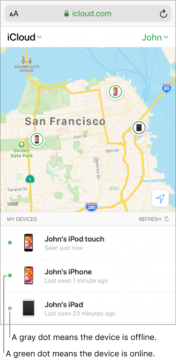 Sur un iPhone, ouvrez l’app Localiser mon iPhone sur iCloud.com dans Safari. La position géographique de trois appareils apparaît sur un plan de San Francisco. L’iPhone et l’iPod touch de John sont connectés et indiqués par un point vert. L’iPad de John est hors connexion et indiqué d’un point gris.