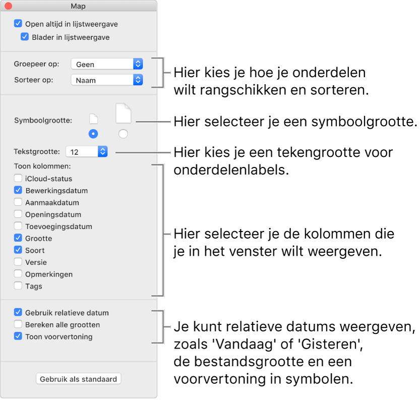 Weergaveopties voor lijsten: Je kunt kiezen hoe onderdelen in groepen worden gerangschikt en gesorteerd, de grootte van symbolen instellen, een lettergrootte kiezen voor labels van onderdelen, de kolommen selecteren die in het venster worden weergeven en relatieve datums weergeven, zoals 'Vandaag' of 'Gisteren', en bestandsgrootten en voorvertoningen weergaven van afbeeldingen en symbolen.