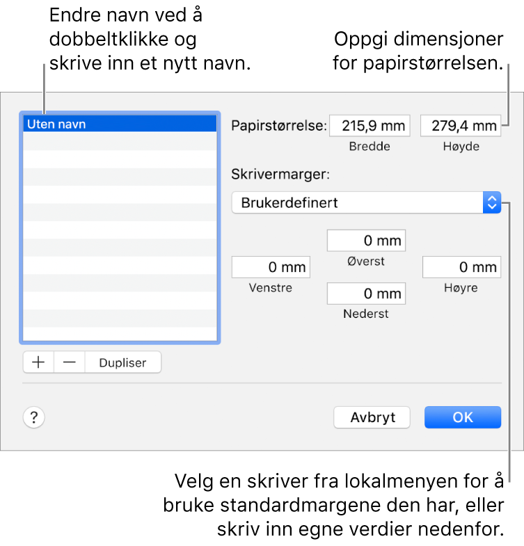 Klikk på Legg til-knappen for å legge til en ny papirstørrelse. Hvis du vil endre navnet for den tilpassede papirstørrelsen, dobbeltklikker du på navnet, og skriver inn et nytt. Velg en skriver fra lokalmenyen for å bruke tilhørende standardmarger, eller skriv inn tilpassede verdier i feltene under.