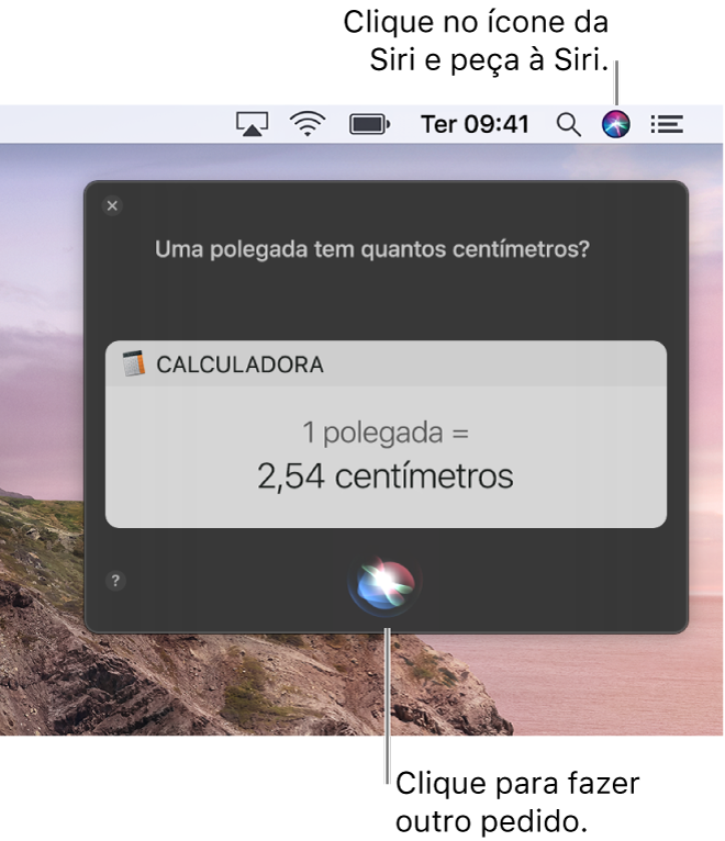 Parte superior direita da mesa do Mac mostrando o ícone da Siri na barra de menus, a janela da Siri com a pergunta “Quantos centímetros equivalem a uma polegada?” e a resposta (a conversão do app Calculadora). Clique no ícone na parte inferior central da janela da Siri para fazer outra pergunta.