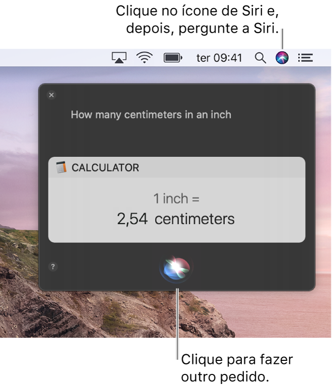 A parte direita da secretária do Mac a mostrar o ícone de Siri na barra de menus e a janela de Siri com a pergunta “How many centimeters are in an inch” e a resposta (a conversão da Calculadora). Clique no ícone na parte inferior central da janela de Siri para efetuar outro pedido.