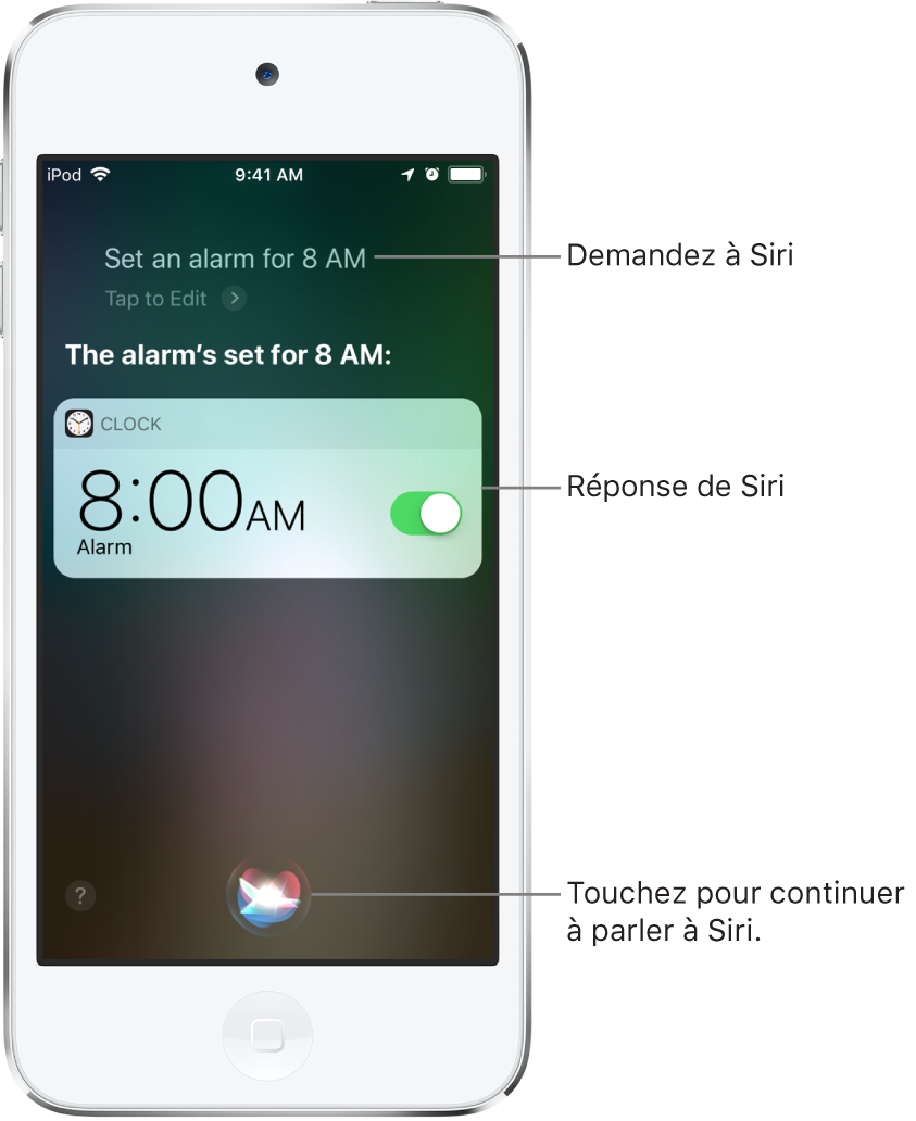 L’écran Siri affichant ce que Siri doit faire : “Mets un réveil à 8 h” et sa réponse : “Le réveil est programmé pour 8 h”. Une notification de l’app Horloge indique qu’un réveil est activé pour 8 h. Un bouton au centre en bas de l’écran permet de continuer à parler à Siri.