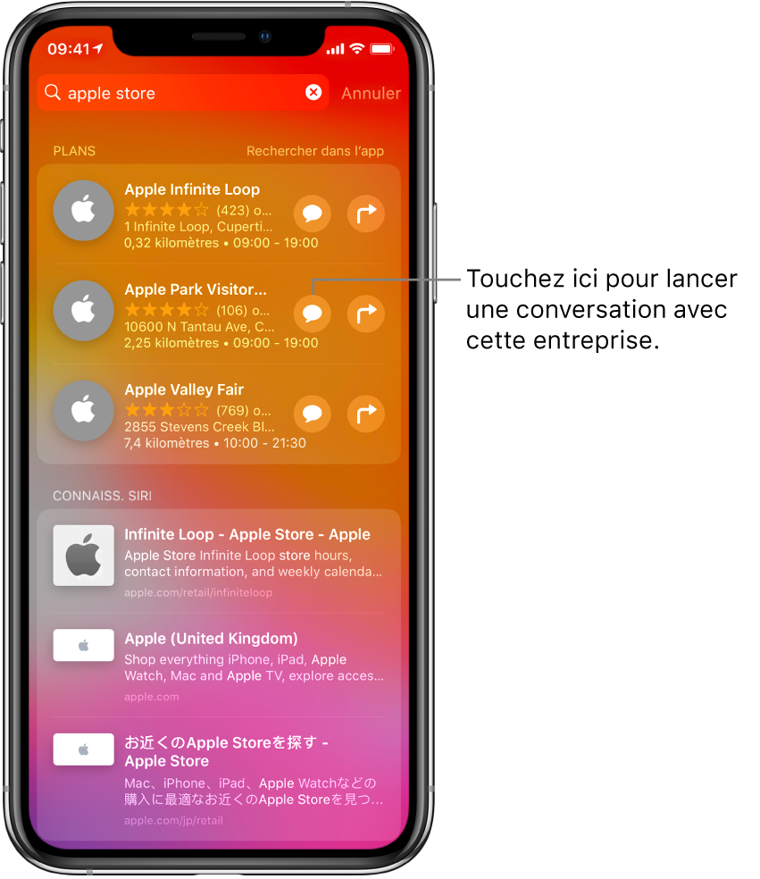 L’écran de recherche affichant les éléments trouvés pour Apple Store dans l’App Store, Plans et Sites web. Chaque élément contient une brève description, un classement ou une adresse et chaque site web contient une URL. Le premier élément affiche un bouton à toucher pour commencer une discussion d’affaires avec l’Apple Store.