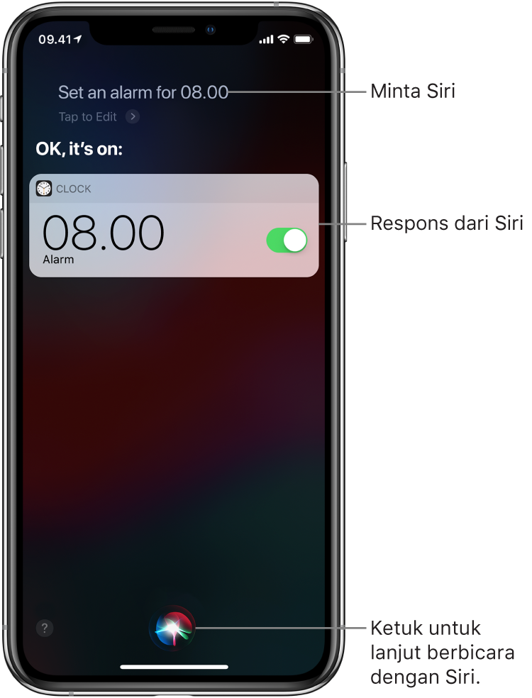 Layar Siri memperlihatkan bahwa Siri diminta untuk “Set an alarm for 8 a.m.,” dan Siri membalas dengan “OK, it’s on.” Pemberitahuan dari app Jam memperlihatkan bahwa alarm dinyalakan untuk pukul 08.00. Tombol di tengah bawah layar digunakan untuk melanjutkan berbicara dengan Siri.