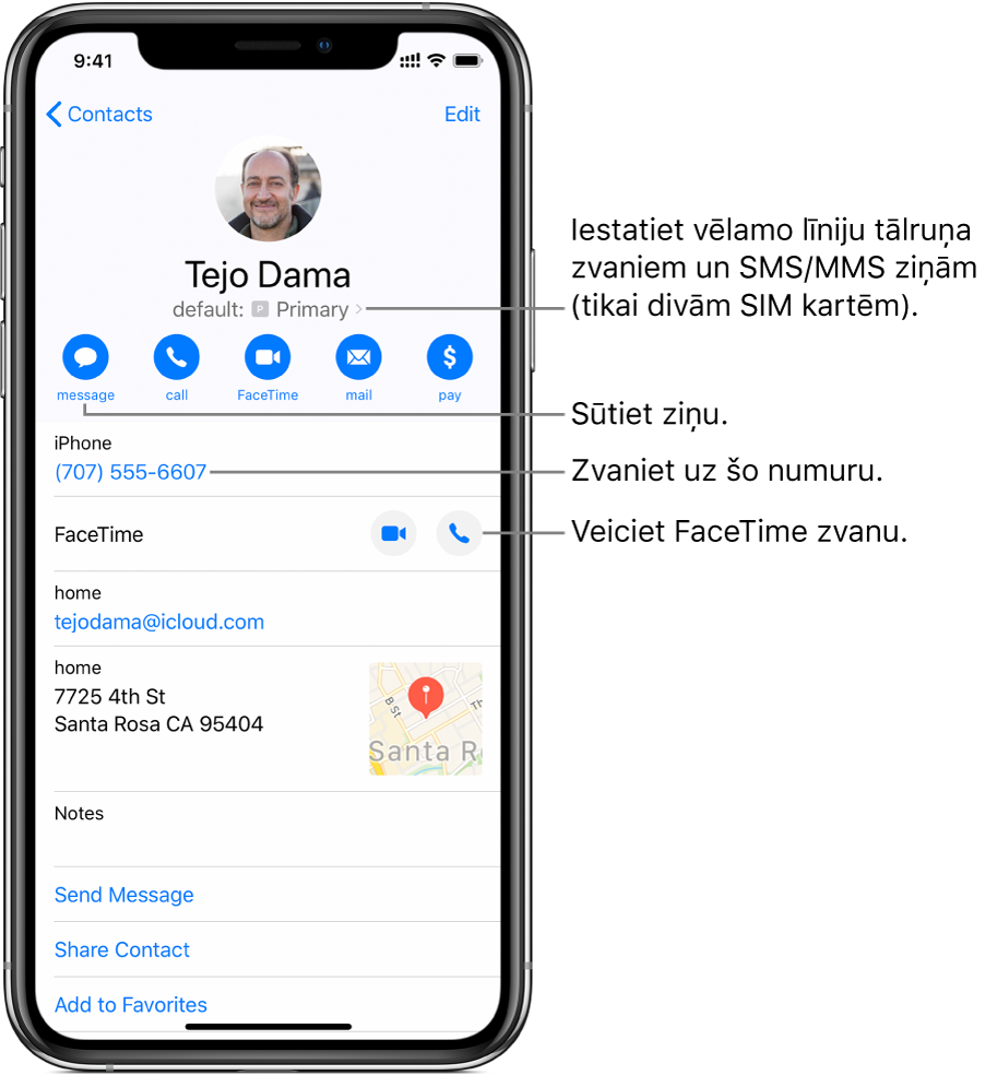 Kontakta informācijas ekrāns. Augšdaļā ir redzams kontakta attēls un vārds. Zemāk atrodas pogas ziņas sūtīšanai, zvanīšanai, FaceTime zvana veikšanai, FaceTime zvana veikšanai, e-pasta ziņojuma sūtīšanai un naudas sūtīšanai ar Apple Pay. Zem pogām ir kontaktinformācija.