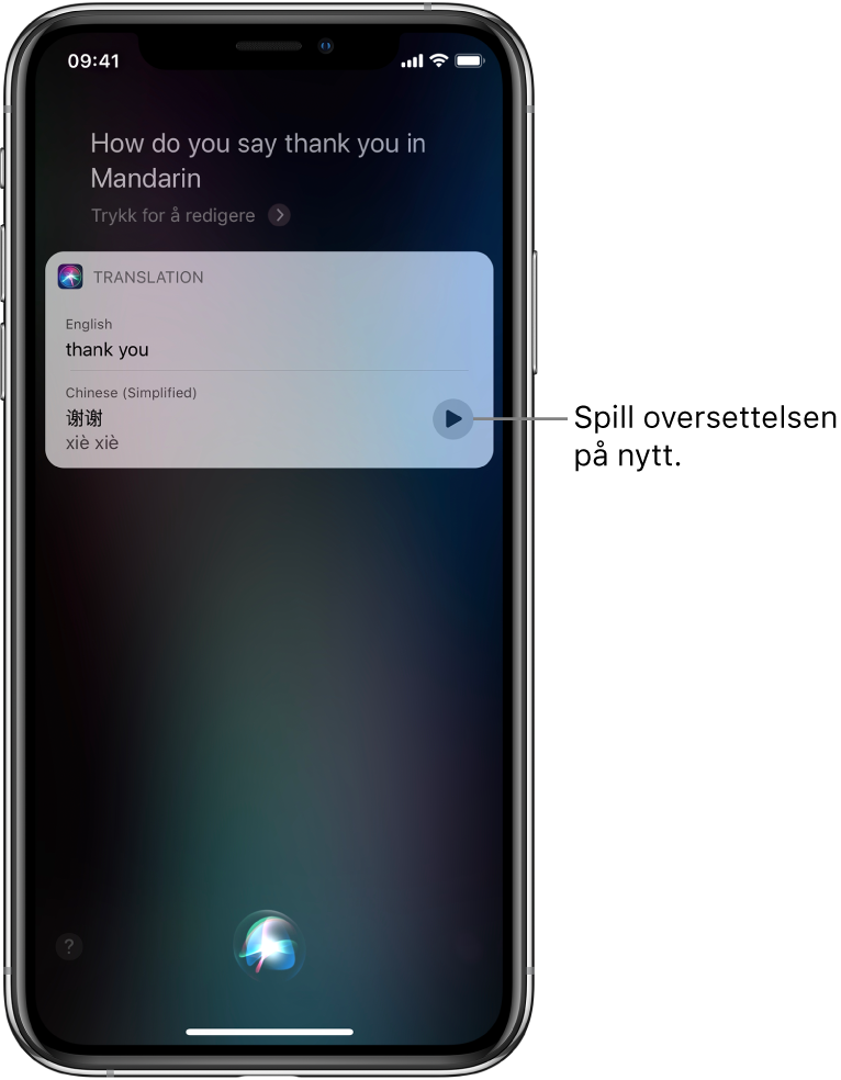 Som svar på spørsmålet «How do you say thank you in Mandarin?», viser Siri en oversettelse av det engelske uttrykket «Thank you» til mandarin. En knapp til høyre for oversettelsen spiller av lyden på oversettelsen igjen.