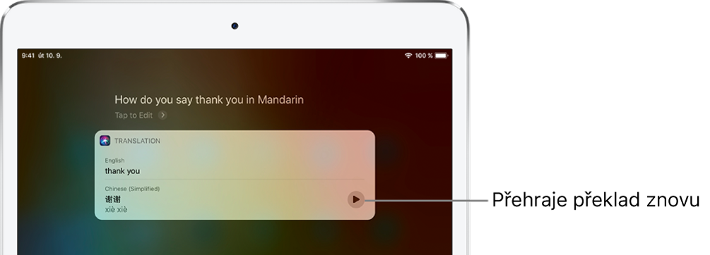 Jako odpověď na otázku „How do you say thank you in Mandarin?“ Siri zobrazí překlad anglické fráze „thank you“ do mandarínštiny. Tlačítkem vpravo od překladu lze přehrát mluvenou verzi překladu.