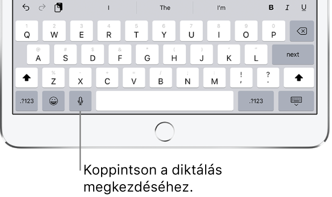 A képernyőn megjelenő billentyűzet a Diktálás billentyűvel, amely a szóközbillentyűtől balra helyezkedik el. A billentyűre koppintva elkezdhet szöveget diktálni.