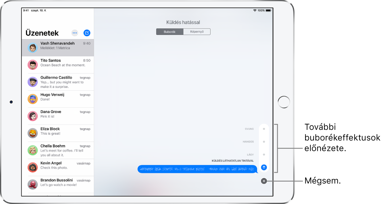 Egy üzenet előnézete láthatatlan tinta effektussal. A jobb alsó részen koppintson egy vezérlőre a többi buborékeffektus előnézetének megtekintéséhez. Koppintson ismét ugyanarra a vezérlőre a küldéshez, vagy ha a Mégsem gombra koppint, visszatérhet az üzenethez.
