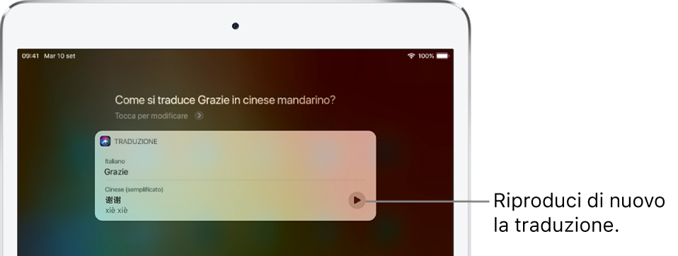 In risposta alla domanda “Come si dice ‘grazie’ in cinese mandarino”, Siri mostra una traduzione della parola “grazie” in mandarino. Un pulsante sulla destra della traduzione permette di riprodurre nuovamente l'audio della traduzione.