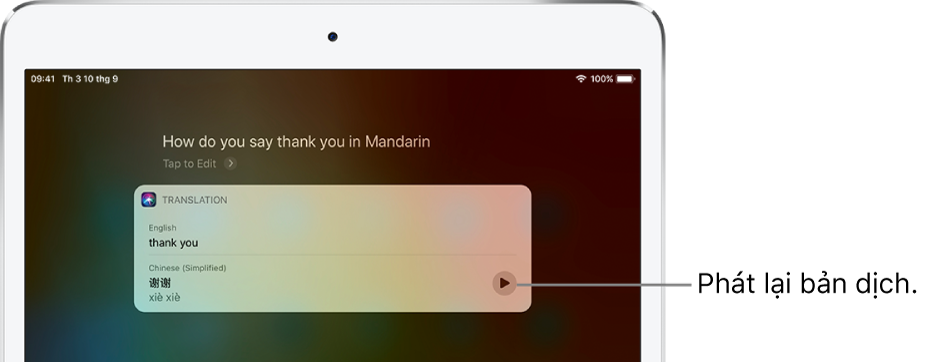 Trong phản hồi cho câu hỏi “How do you say thank you in Mandarin?”, Siri hiển thị bản dịch của cụm từ Tiếng Anh “thank you” thành Tiếng Hoa phổ thông. Một nút ở bên phải bản dịch phát lại âm thanh của bản dịch.