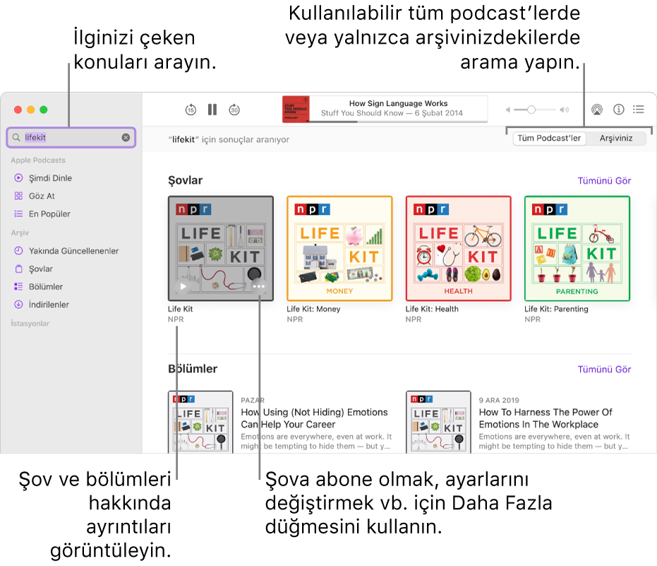 Sol üst köşedeki arama alanına metin girilmiş ve sağdaki ekranda tüm podcast’lerin aramasıyla eşleşen bölümleri ve şovları gösteren Podcast’ler penceresi. Şov ve bölümleri hakkında ayrıntıları görüntülemek için şovun altındaki bağlantıyı tıklayın. Şova abone olmak, ayarlarını değiştirmek ve daha fazlası için şovun Daha Fazla düğmesini kullanın.