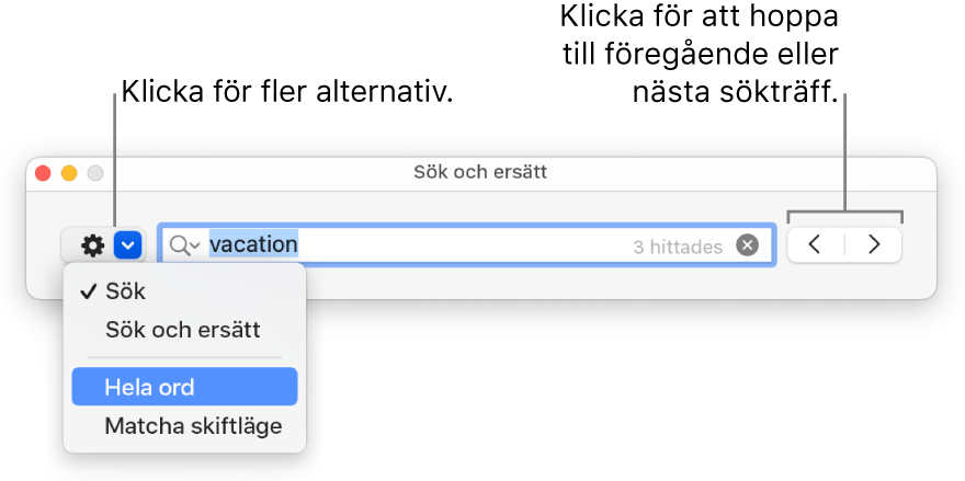 Fönstret Sök och ersätt med linjer som pekar på knappen som visar alternativ för Sök, Sök och ersätt, Hela ord och Matcha skiftläge. Med pilarna till höger kan du hoppa till föregående eller nästa sökresultat.