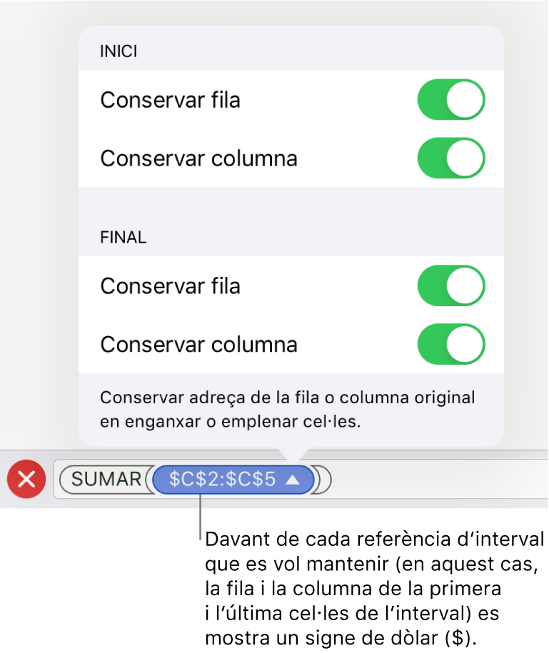 Els controls per indicar quines referències de fila i de columna d’una cel·la es conservaran si es trasllada o es copia la cel·la. Es mostra el símbol del dòlar abans de cada part de la referència d’interval que vols conservar.