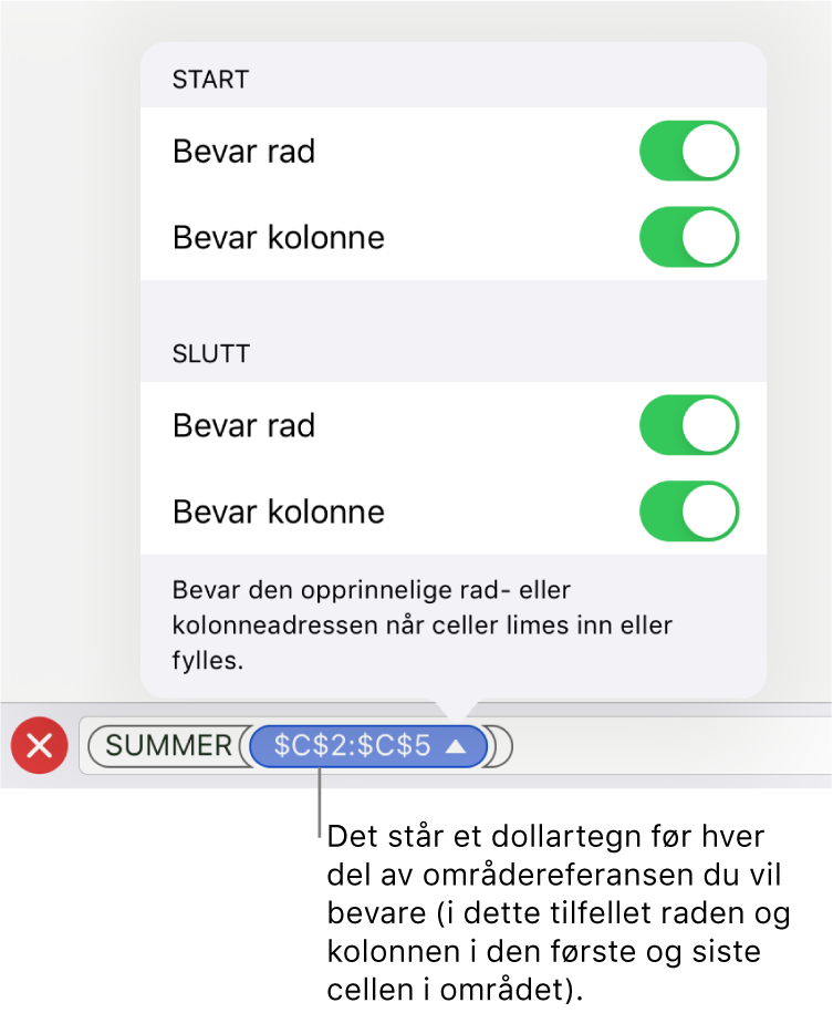 Kontrollene for å angi hvilke av en celles rad- og kolonnereferanser som skal bevares hvis cellen flyttes eller kopieres. Et dollartegn vises foran hver del av områdereferansen du vil beholde.