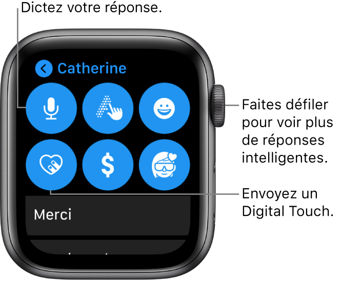 Écran de réponse affichant les boutons Dicter, Griffonner, Emoji, Digital Touch, Apple Pay et Memoji. Les réponses intelligentes se trouvent en dessous. Faites tourner la Digital Crown pour voir plus de réponses intelligentes.