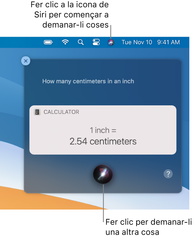 La part superior dreta de l’escriptori del Mac, que mostra la icona de Siri a la barra de menús i la finestra de Siri amb la sol·licitud “¿Cuántos centímetros son una pulgada?” i la resposta (la conversió de la Calculadora). Fes clic a la icona de la part central inferior de la finestra de Siri per fer una altra sol·licitud.