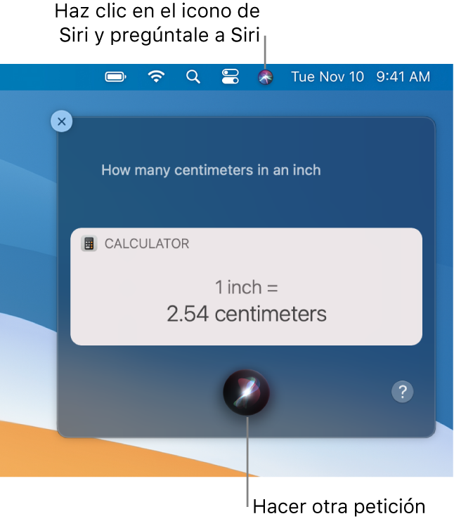 La parte superior del escritorio del Mac, con el icono de Siri en la barra de menús y la ventana de Siri con la pregunta “¿Cuántos centímetros hay en una pulgada?” y la respuesta (la conversión desde Calculadora). Haz clic en el icono de la parte inferior central de la ventana de Siri para realizar otra petición.