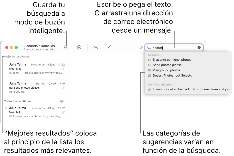 El buzón en que se busca aparece resaltado en la barra de búsqueda. Para buscar un buzón diferente, haz clic en su nombre. Puedes escribir o pegar texto en el campo de búsqueda, o arrastrar una dirección de correo electrónico desde un mensaje. A medida que escribes, aparecen sugerencias bajo el campo de búsqueda. Están organizadas en categorías, como Asunto o “Archivos adjuntos”, dependiendo del texto de búsqueda. “Mejores resultados” coloca los resultados más importantes en primer lugar.