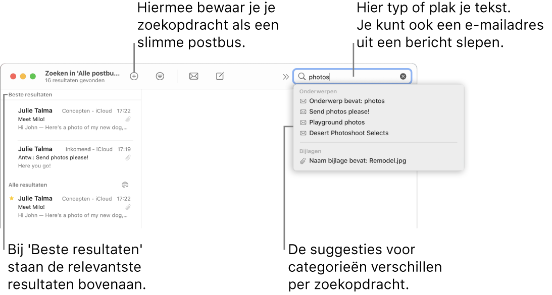 De postbus waarin wordt gezocht, wordt gemarkeerd in de zoekbalk. Om in een andere postbus te zoeken, klik je op de naam van die postbus. Je kunt tekst in het zoekveld typen of plakken of je kunt een e-mailadres uit een bericht slepen. Tijdens het typen worden suggesties onder het zoekveld weergegeven. Deze suggesties worden, afhankelijk van je zoektekst, ingedeeld in categorieën (zoals 'Onderwerp' of 'Bijlagen'). De meest relevante resultaten staan bovenaan, bij 'Beste resultaten'.