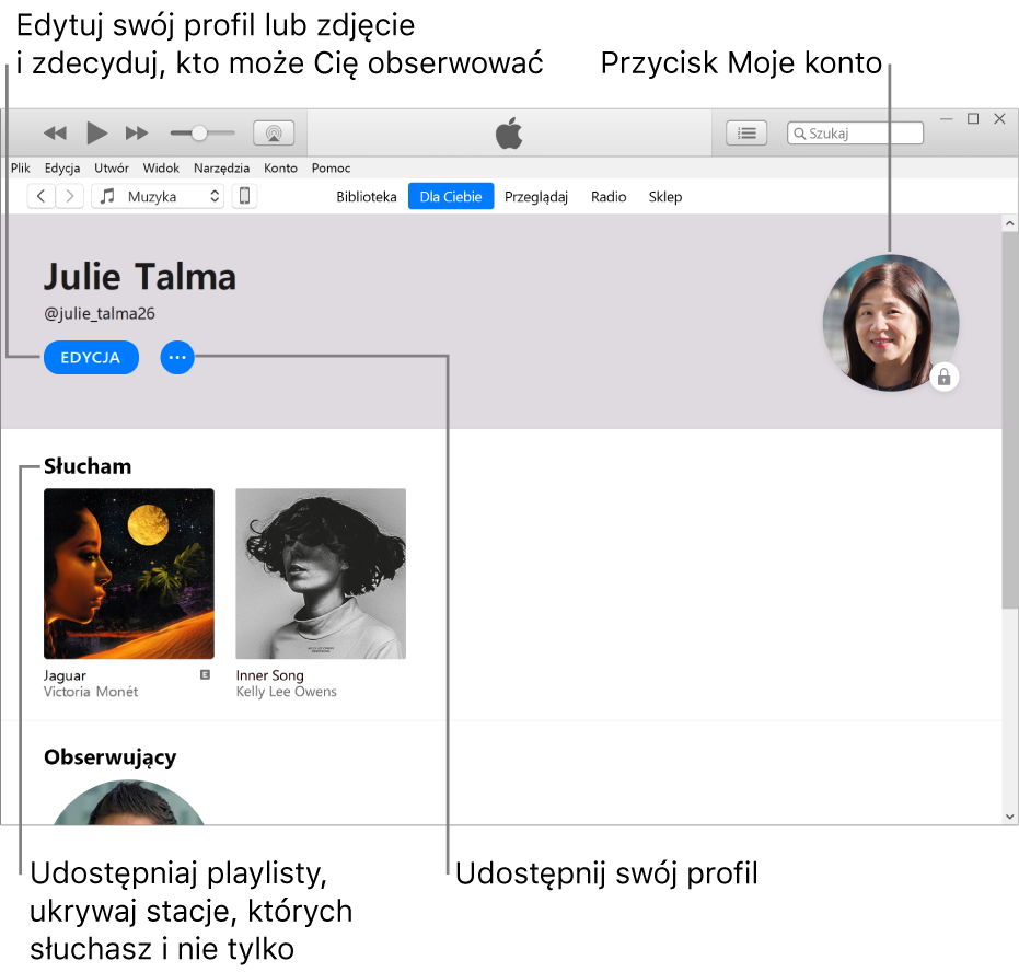 Strona profilu w Apple Music: Aby edytować swój profil lub zdjęcie oraz wybrać, kto może Cię obserwować, kliknij w Edycja w prawym górnym rogu, pod swoim imieniem. Aby zgłosić zastrzeżenia lub udostępnić swój profil, kliknij w przycisk dodatkowych opcji po prawej stronie przycisku Edycja. W prawym górnym rogu znajduje się przycisk Moje konto. Pod nagłówkiem Słucham, znajdują się wszystkie albumy, których słuchasz. Możesz kliknąć w przycisk dodatkowych opcji i ukryć słuchane stacje, udostępniać playlisty i nie tylko.