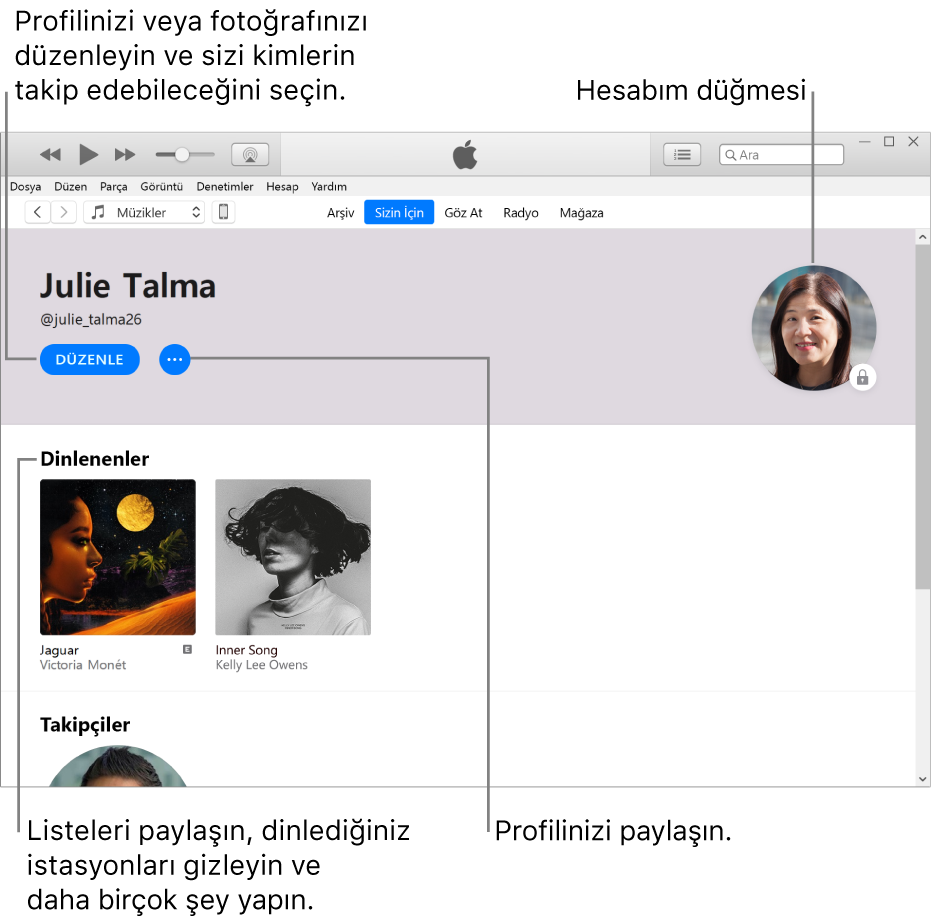 Apple Music’te profil sayfası: Sol üst köşede adınızın altında, profilinizi veya fotoğrafınızı düzenlemek ve sizi takip edebilecekleri seçmek için Düzenle’yi tıklayın. Düzenle’nin sağ tarafında, bir sorun bildirmek veya profilinizi paylaşmak için Daha Fazla düğmesini tıklayın. Sağ üst köşede Hesabım düğmesi bulunur. Dinlenenler başlığının altında dinlediğiniz tüm albümler bulunur ve dinlediğiniz istasyonları gizlemek, listeleri paylaşmak ve daha birçok şey yapmak için Daha Fazla düğmesini tıklayabilirsiniz.