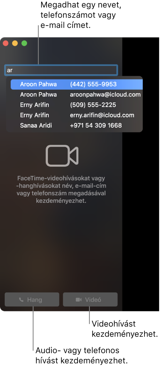 Adjon meg egy nevet, telefonszámot vagy e-mail címet a keresősávban. Kattintson a Videó gombra FaceTime-videohívás kezdeményezéséhez. FaceTime audio- vagy telefonhívás kezdeményezéséhez kattintson a Hang gombra.