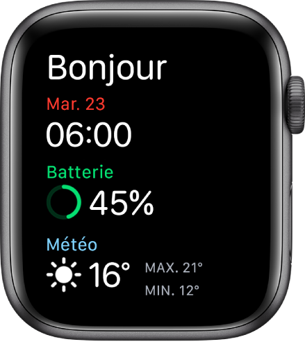 L’Apple Watch qui affiche l’écran de réveil. Le mot « Bonjour » s’affiche dans le haut. La date, l’heure, le pourcentage de la batterie et la météo se trouvent en dessous.
