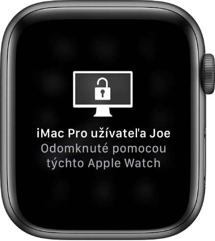 Obrazovka hodiniek Apple Watch so správou „Zariadenie Joe’s iMac Pro bolo odomknuté pomocou týchto Apple Watch“.