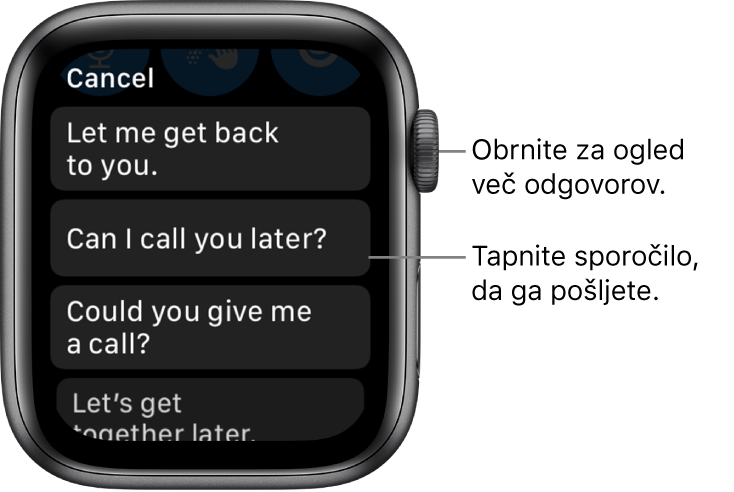 Zaslon aplikacije Messages (Sporočila) prikazuje gumb Cancle (Prekliči) na vrhu in tri prednastavljene odgovore: »Let me get back to you.« (Odgovorim ti pozneje), »»Can I call you later?« (Te lahko pokličem pozneje?) in »Could you give me a call?« (Me lahko pokličeš?).