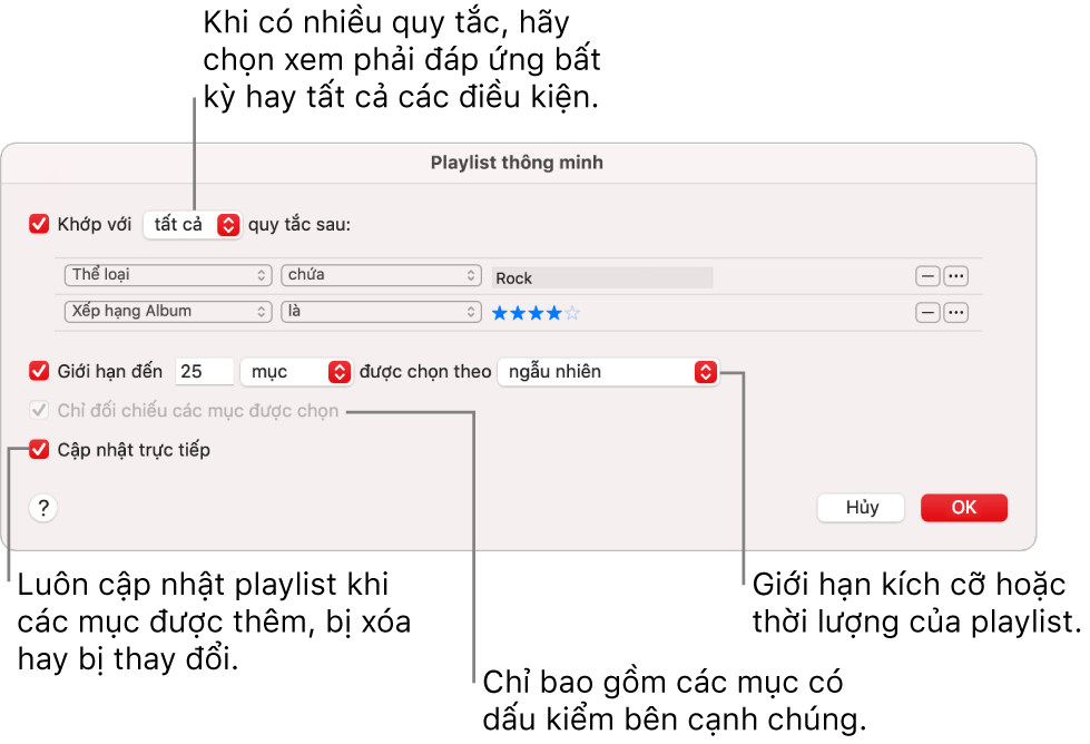 Hộp thoại Playlist thông minh: Ở góc trên cùng bên trái, chọn Match, sau đó chỉ định tiêu chí của playlist (chẳng hạn như thể loại hoặc xếp hạng). Tiếp tục thêm hoặc xóa quy tắc bằng cách bấm vào các nút Thêm hoặc Xóa ở góc trên cùng bên phải. Chọn các tùy chọn khác ở phần dưới của hộp thoại, chẳng hạn như giới hạn kích cỡ hoặc thời lượng của playlist, chỉ bao gồm những bài hát được chọn hoặc yêu cầu ứng dụng Nhạc cập nhật playlist khi các mục trong thư viện của bạn thay đổi.