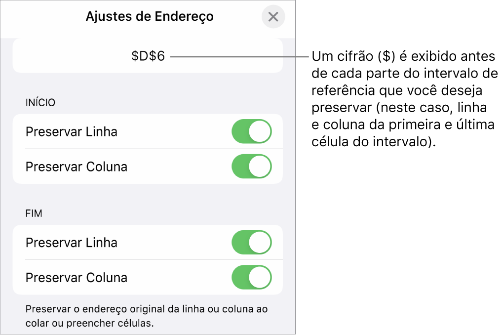 Controles para especificar quais referências de linha e coluna de uma célula devem ser preservadas se a célula for movida ou copiada. Um símbolo de dolar aparece antes de cada parte da referência de intervalo que você quer preservar.