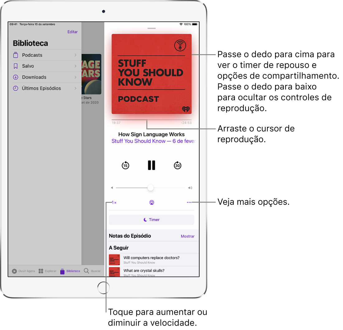 Controles de reprodução de podcast no lado direito da tela. No centro, o controle para reproduzir ou pausar o podcast. Abaixo dele, o controle de volume. Na parte superior da tela, um controle deslizante para retroceder ou avançar no podcast. No canto inferior esquerdo encontra-se o controle para alterar a velocidade de reprodução. O botão Mais encontra-se no canto inferior direito.