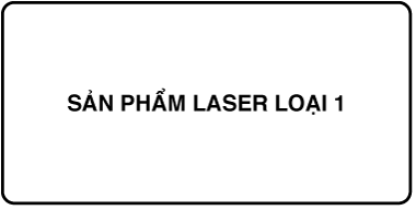 Nhãn ghi “Sản phẩm laser loại 1”.