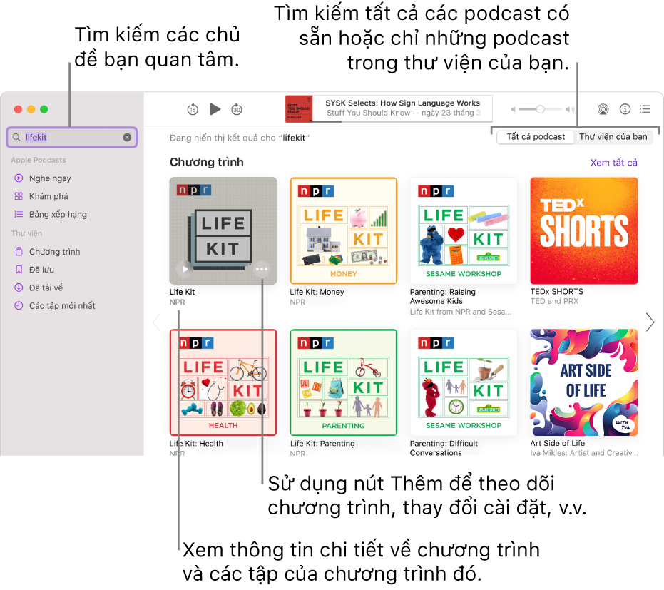 Cửa sổ Podcast đang hiển thị văn bản được nhập vào trường tìm kiếm ở góc trên cùng bên trái và các tập và chương trình phù hợp với tìm kiếm của tất cả các podcast trong màn hình ở bên phải. Bấm vào liên kết bên dưới chương trình để xem thông tin chi tiết về chương trình và các tập của chương trình đó. Sử dụng nút Thêm của chương trình để theo dõi chương trình, thay đổi cài đặt của chương trình đó, v.v.