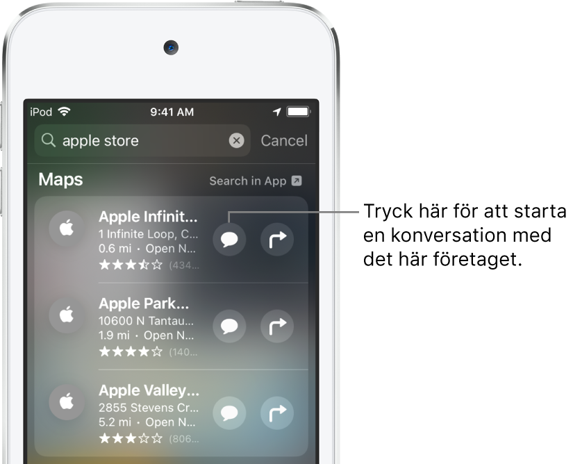 Sökskärmen med hittade objekt för Kartor. Varje objekt visar en kort beskrivning, betyg eller adress och varje webbplats visar en webbadress. Det andra objektet har en knapp som användaren kan trycka på för att starta en kundchatt med Apple Store.