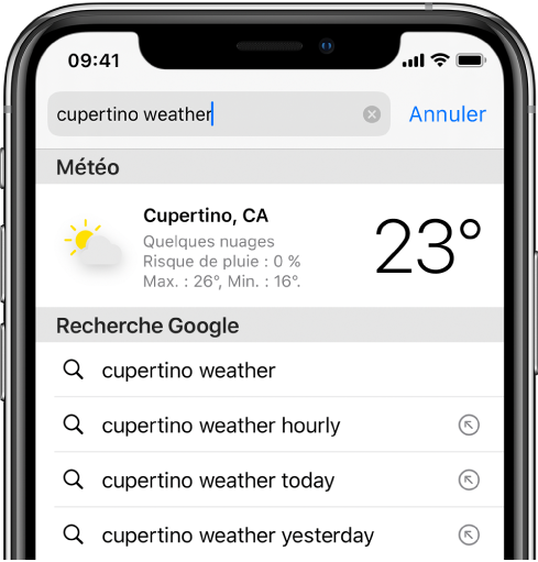 En haut de l’écran se trouve le champ de recherche de Safari, qui contient le texte « météo cupertino ». Sous le champ de recherche, un résultat de l’app Météo présentant la météo et la température actuelles à Cupertino est affiché. En dessous, se trouvent des résultats Recherche Google, notamment « météo cupertino », « météo cupertino heure par heure » et « météo cupertino hier ». À droite de chaque résultat apparaît une flèche permettant d’accéder à la page en question.