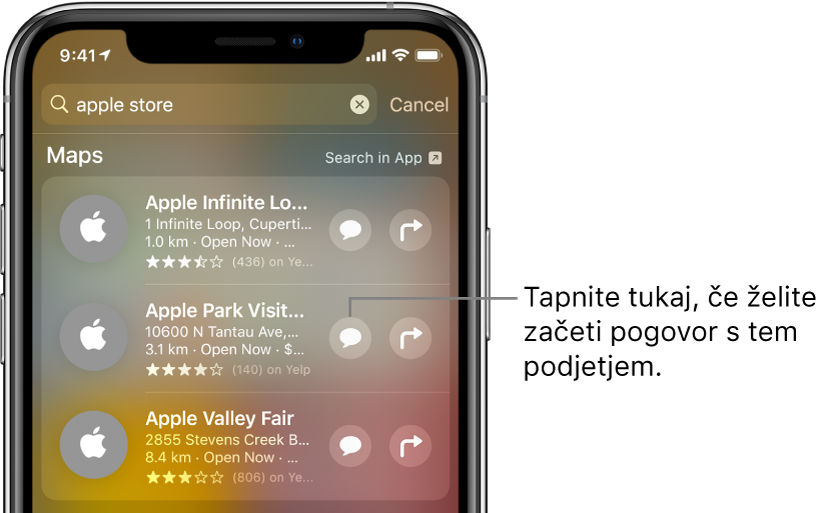 Zaslon Search prikazuje najdene elemente v aplikacij Maps. Vsak element prikazuje kratek opis, oceno ali naslov in vsako spletno mesto prikazuje URL. Ob drugem elementu je gumb, ki ga tapnete za začetek poslovnega pogovora s storitvijo Apple Store.