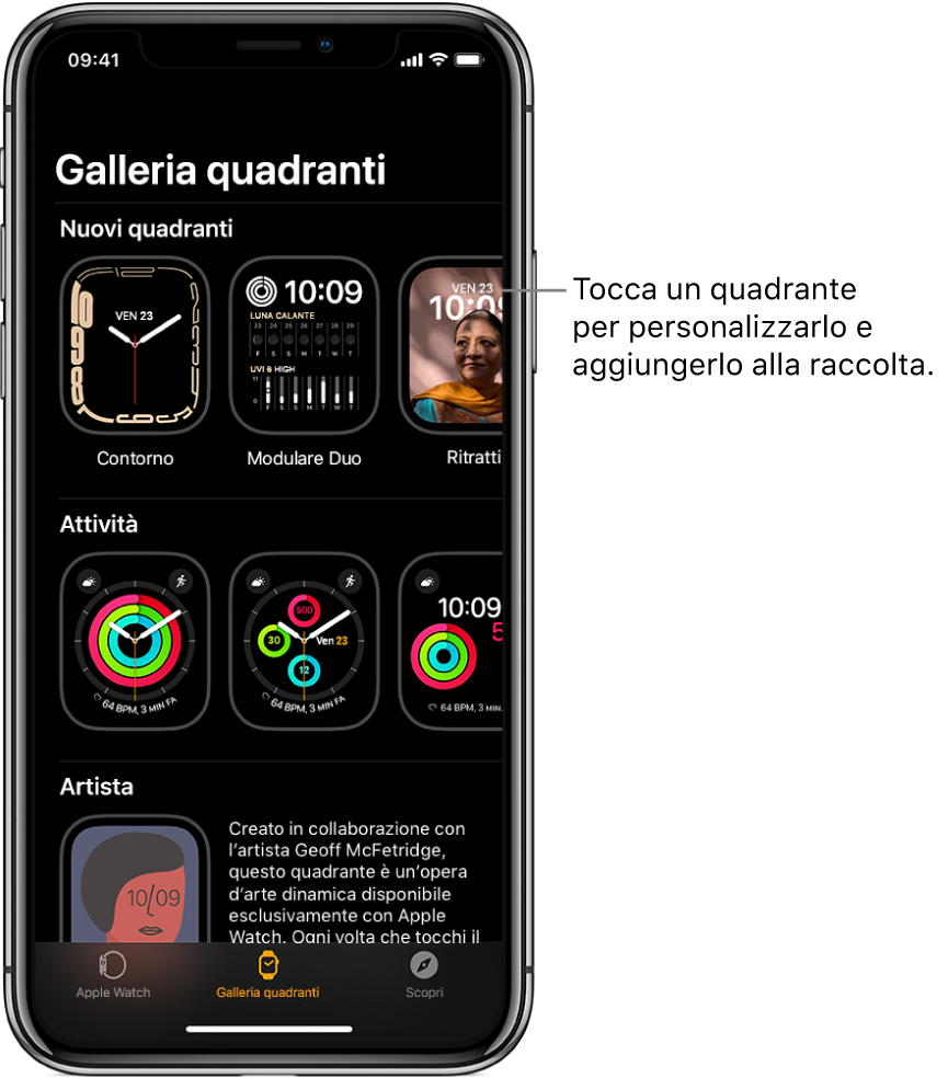 L’app Watch si apre e mostra la galleria dei quadranti. La prima riga mostra i nuovi quadranti, la seconda i quadranti raggruppati per tipo, ad esempio Attività e Artista. Puoi scorrere per visualizzare più quadranti raggruppati per tipo.