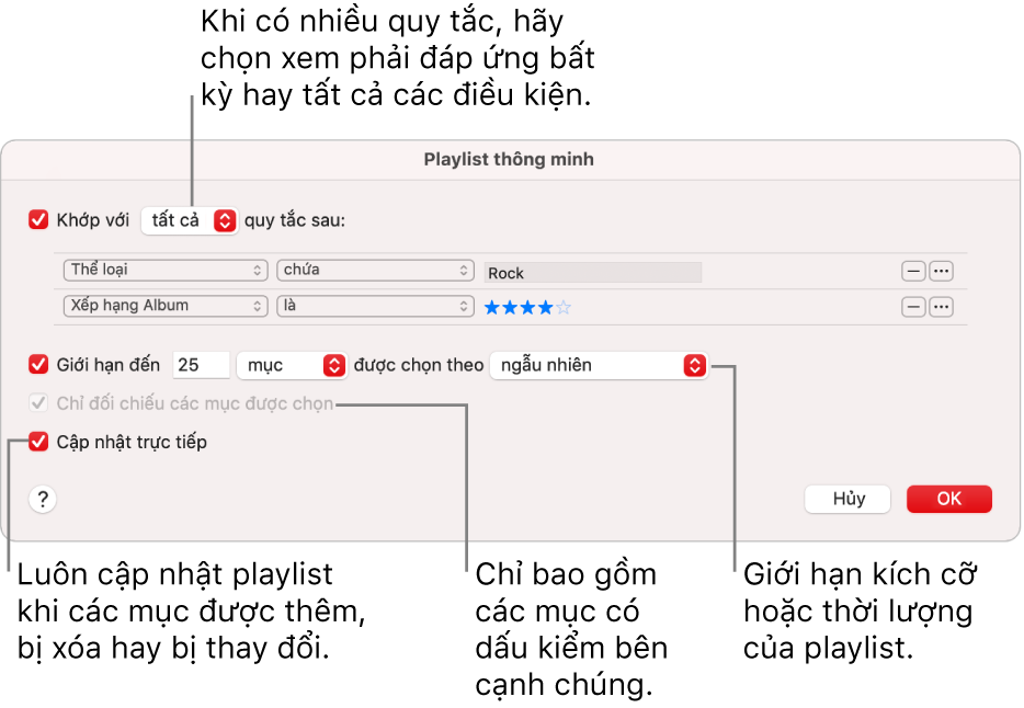 Hộp thoại Playlist thông minh: Ở góc trên cùng bên trái, chọn Match, sau đó chỉ định tiêu chí của playlist (chẳng hạn như thể loại hoặc xếp hạng). Tiếp tục thêm hoặc xóa quy tắc bằng cách bấm vào các nút Thêm hoặc Xóa ở góc trên cùng bên phải. Chọn các tùy chọn khác ở phần dưới của hộp thoại, chẳng hạn như giới hạn kích cỡ hoặc thời lượng của playlist, chỉ bao gồm những bài hát được chọn hoặc yêu cầu ứng dụng Nhạc cập nhật playlist khi các mục trong thư viện của bạn thay đổi.