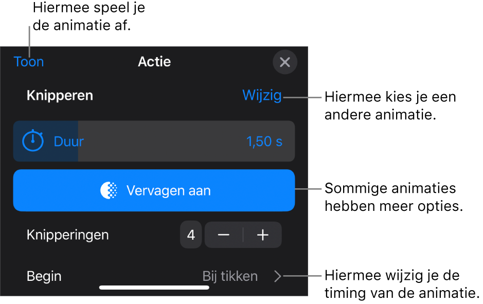Je kunt opties instellen als 'Duur' en 'Begin'. Tik op 'Wijzig' om een andere animatie te kiezen. Tik op 'Toon' voor een voorvertoning van de animatie.